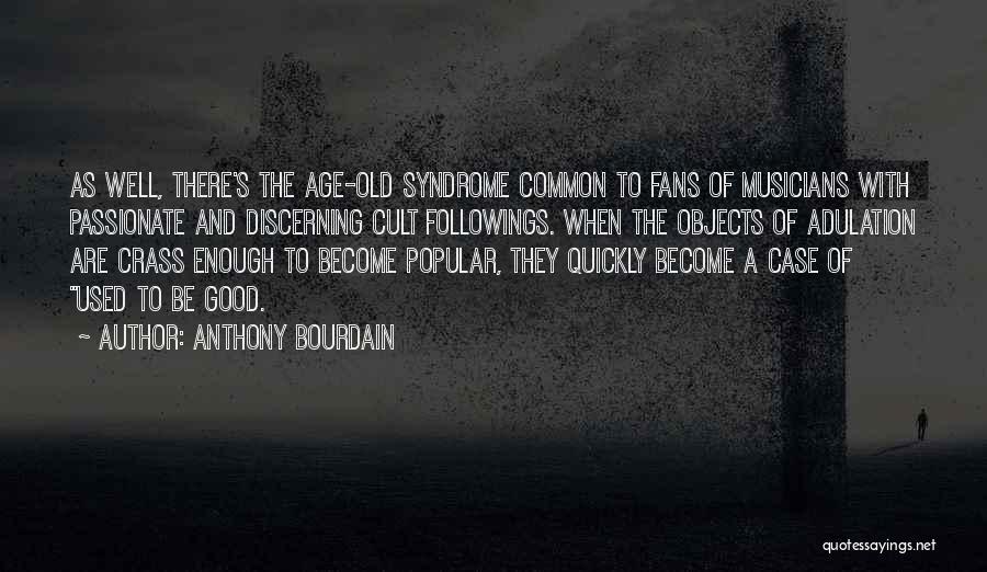 Adulation Quotes By Anthony Bourdain