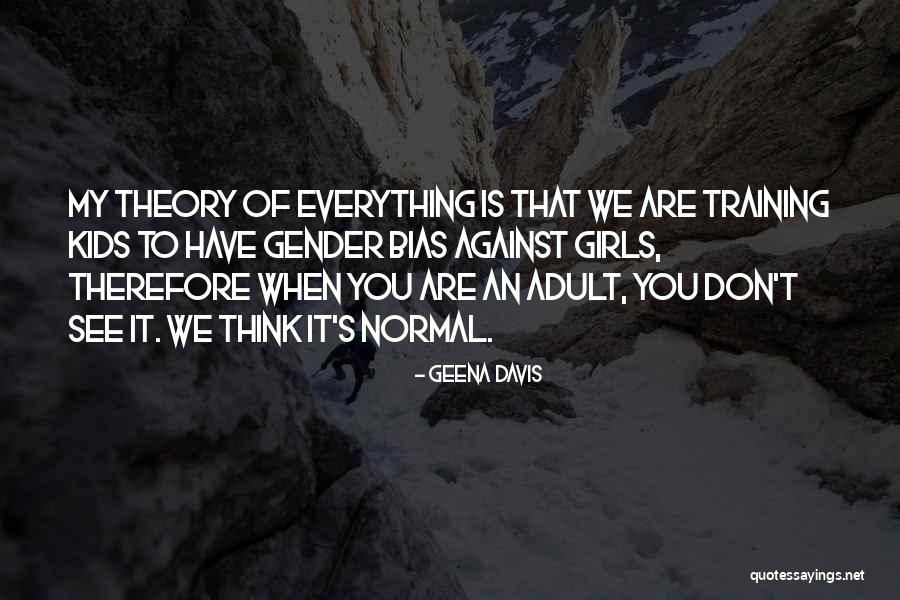 Adult Kids Quotes By Geena Davis Adult Kids Quotes By Geena Davis