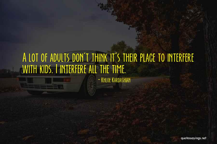 Adult Kids Quotes By Khloe Kardashian Adult Kids Quotes By Khloe Kardashian