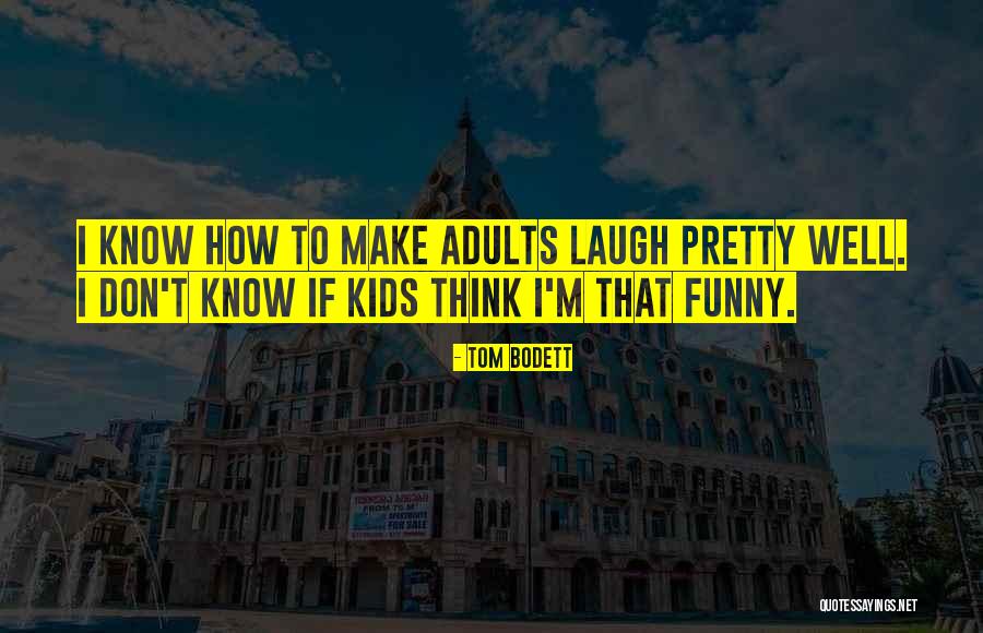 Adult Kids Quotes By Tom Bodett Adult Kids Quotes By Tom Bodett