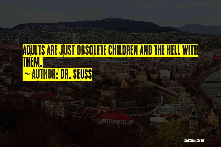 Adulthood And Childhood Quotes By Dr. Seuss