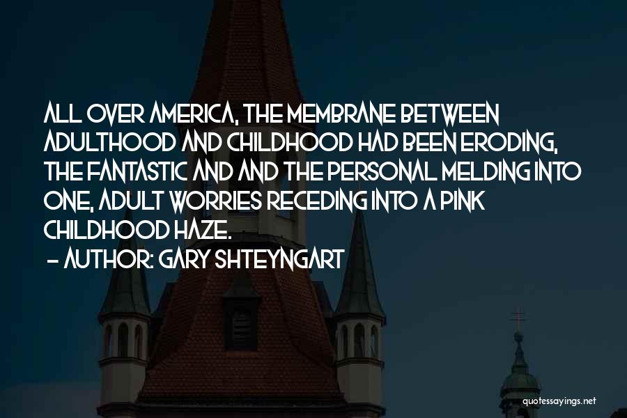 Adulthood And Childhood Quotes By Gary Shteyngart