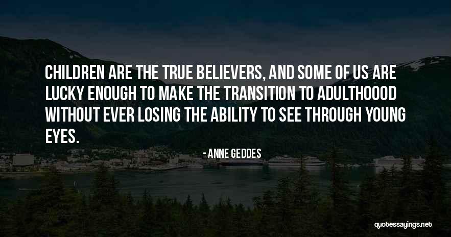 Adulthoood Quotes By Anne Geddes Adulthoood Quotes By Anne Geddes