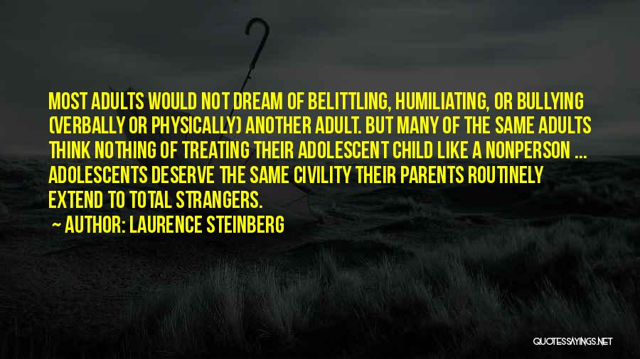 Adults Bullying Quotes By Laurence Steinberg