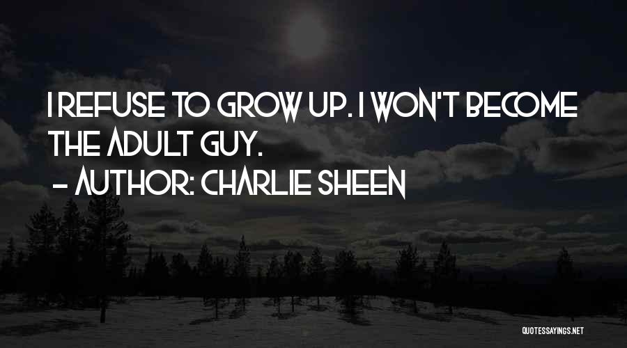 Adults Growing Up Quotes By Charlie Sheen