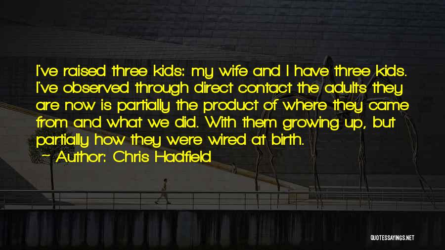 Adults Growing Up Quotes By Chris Hadfield