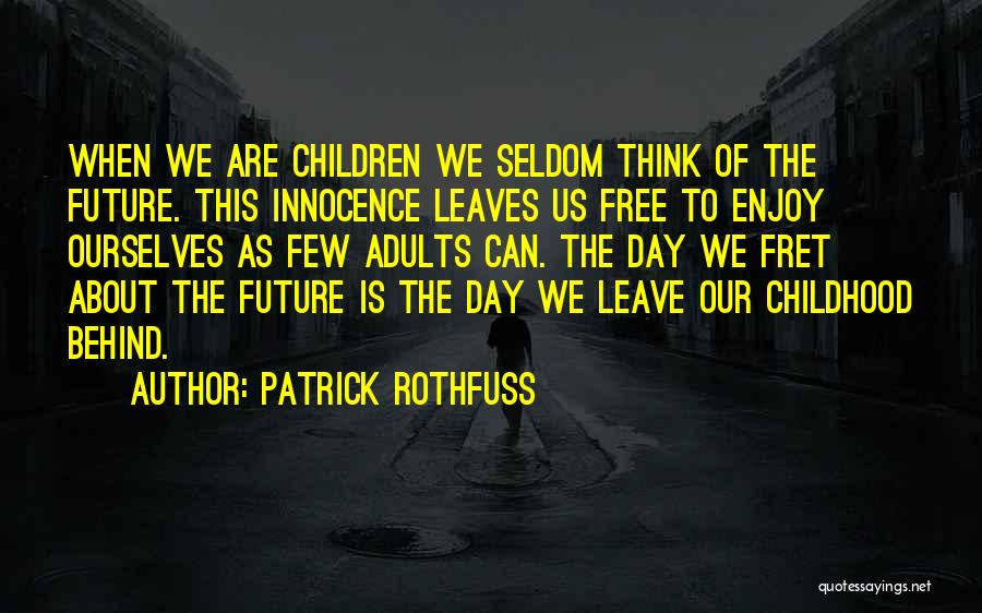 Adults Growing Up Quotes By Patrick Rothfuss