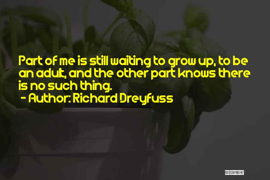 Adults Growing Up Quotes By Richard Dreyfuss