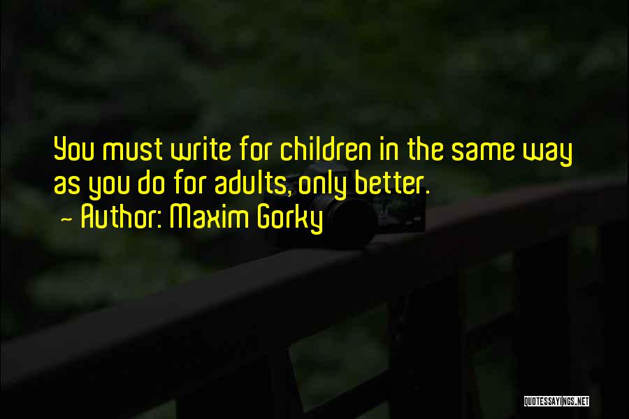 Adults Only Quotes By Maxim Gorky