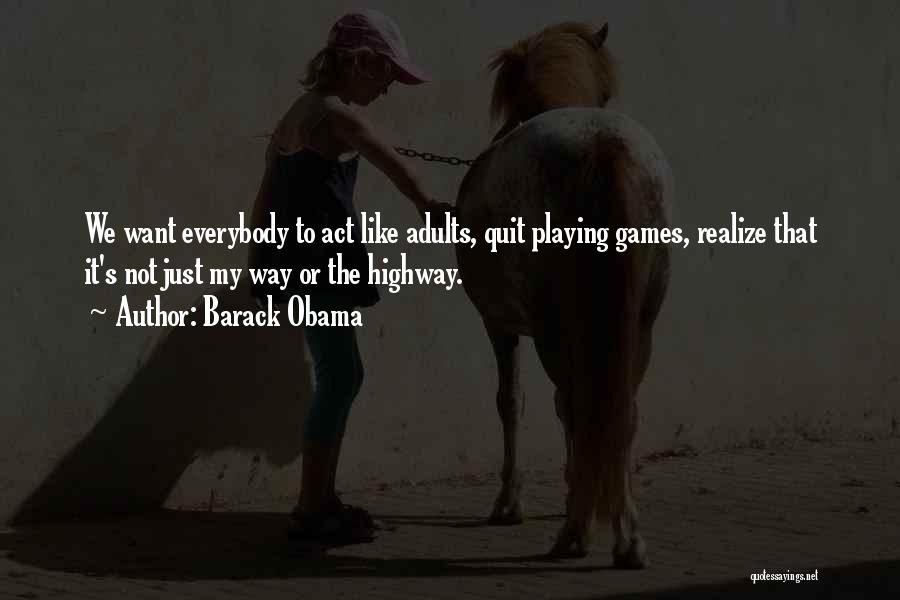Adults Playing Games Quotes By Barack Obama