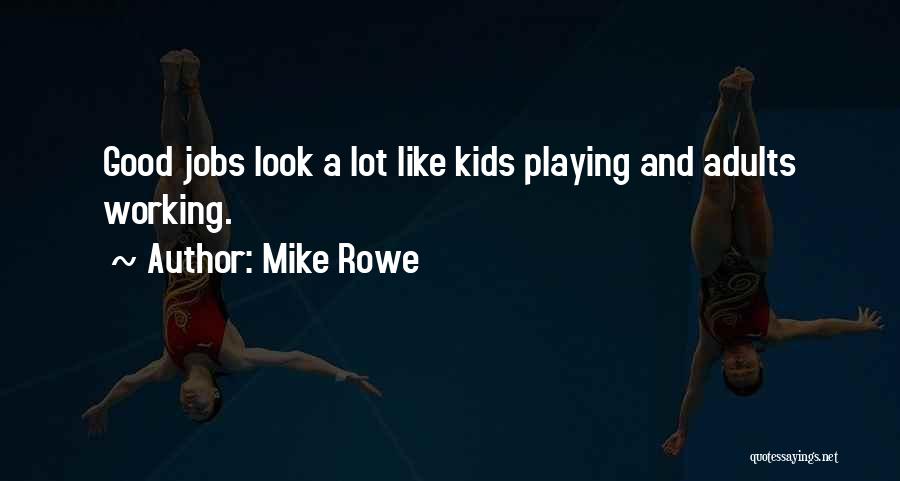Adults Playing Quotes By Mike Rowe
