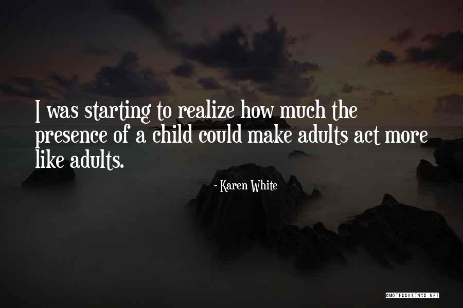 Adults That Act Like A Child Quotes By Karen White