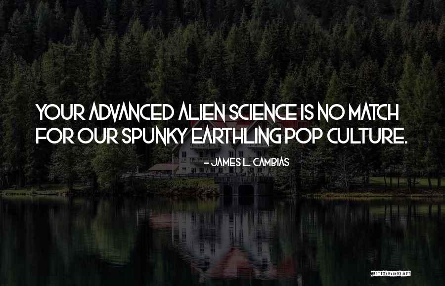 Advanced Science Quotes By James L. Cambias Advanced Science Quotes By James L. Cambias