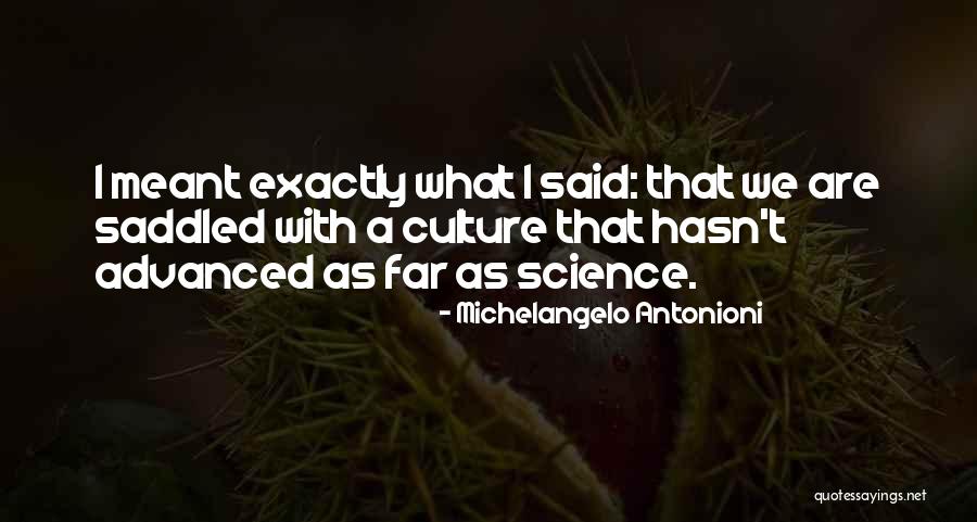 Advanced Science Quotes By Michelangelo Antonioni Advanced Science Quotes By Michelangelo Antonioni