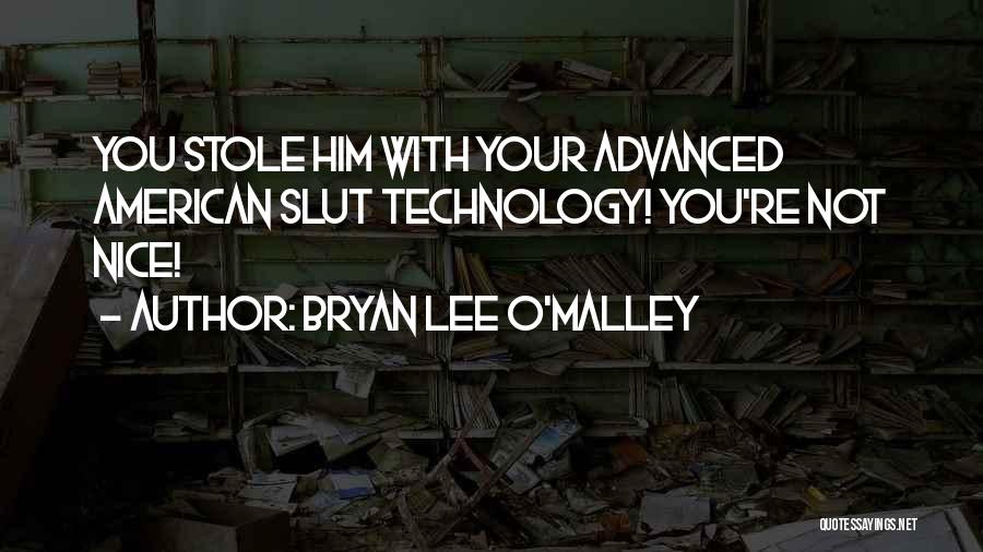 Advanced Technology Quotes By Bryan Lee O'Malley