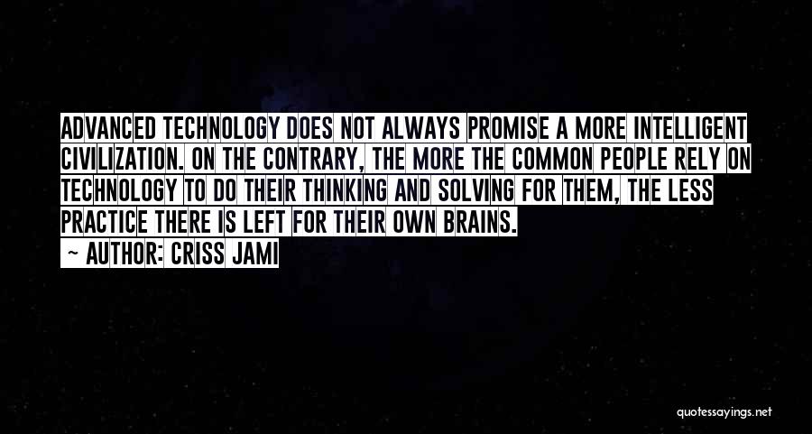 Advanced Technology Quotes By Criss Jami