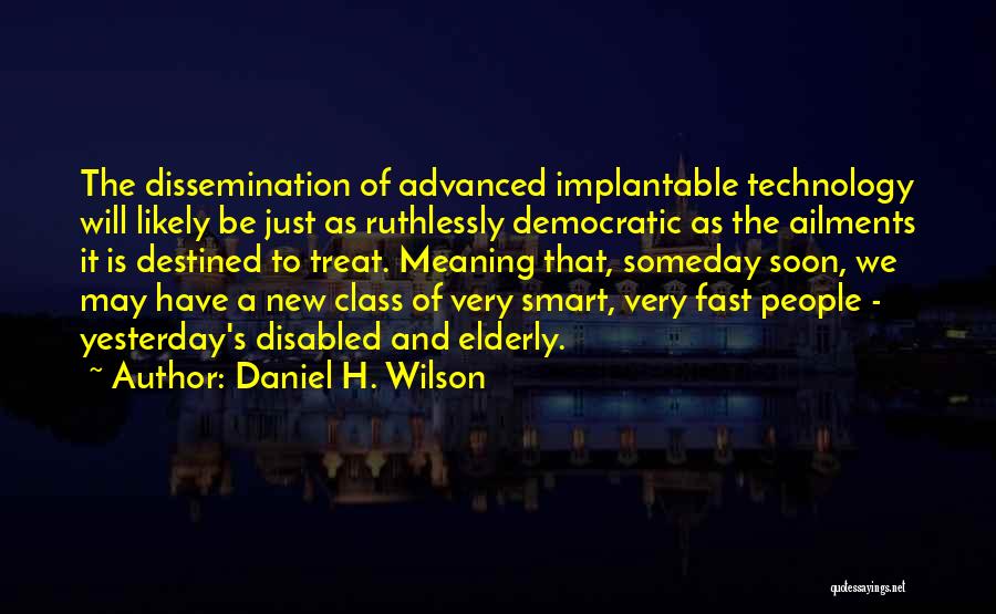 Advanced Technology Quotes By Daniel H. Wilson