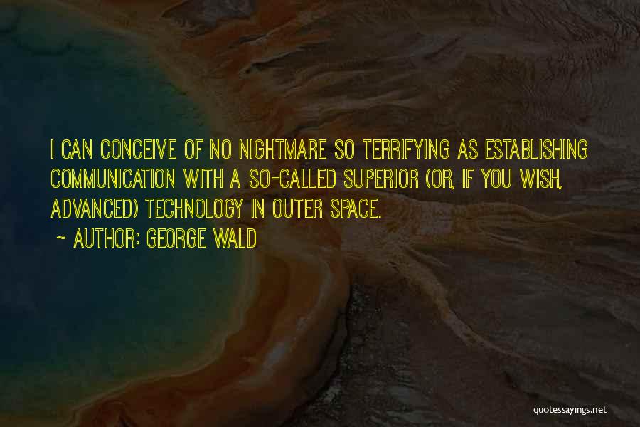 Advanced Technology Quotes By George Wald