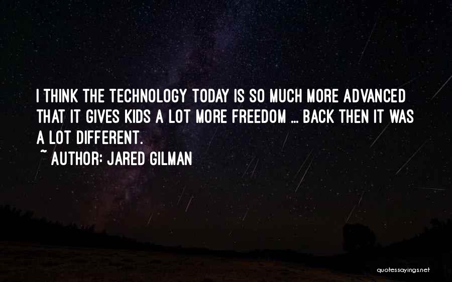 Advanced Technology Quotes By Jared Gilman