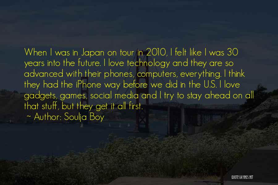 Advanced Technology Quotes By Soulja Boy