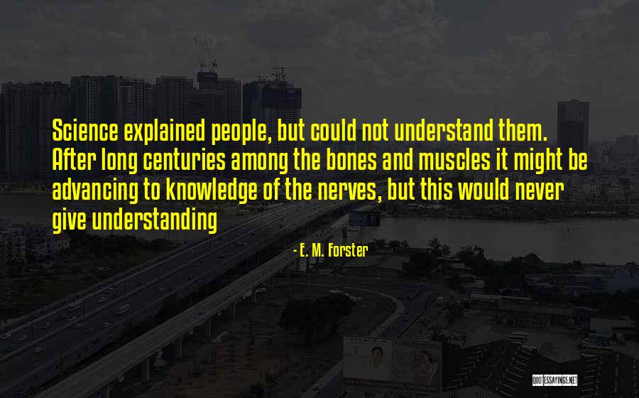 Advancing In Science Quotes By E. M. Forster Advancing In Science Quotes By E. M. Forster
