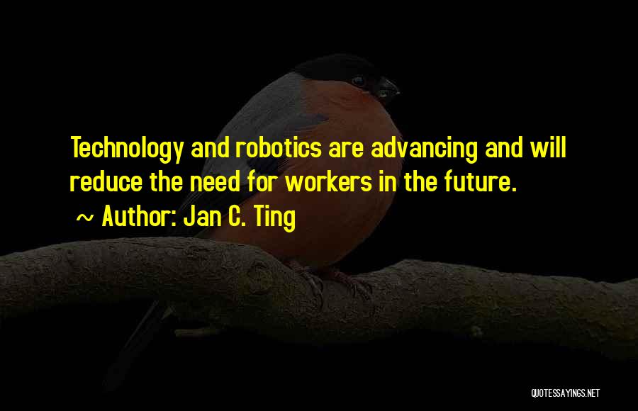 Advancing Technology Quotes By Jan C. Ting