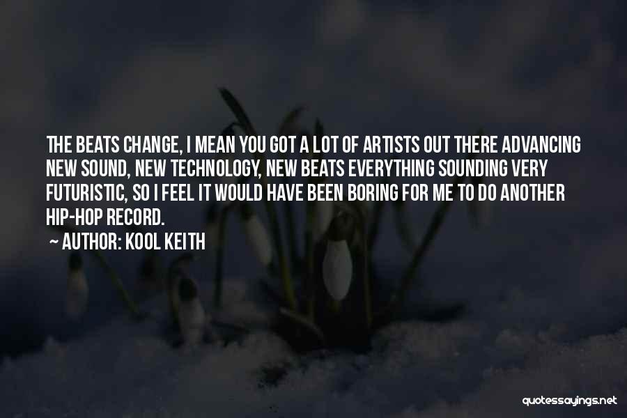 Advancing Technology Quotes By Kool Keith