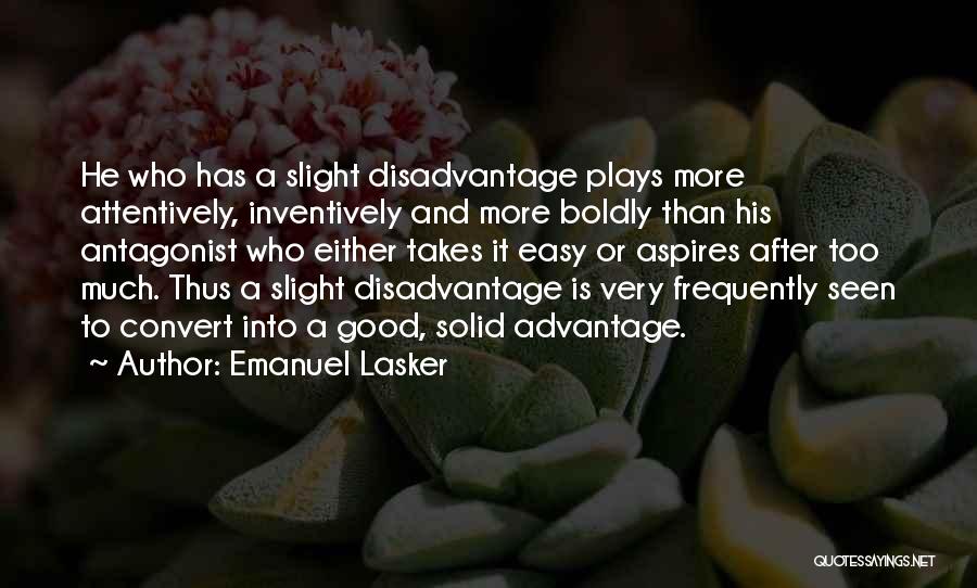 Advantage And Disadvantage Quotes By Emanuel Lasker