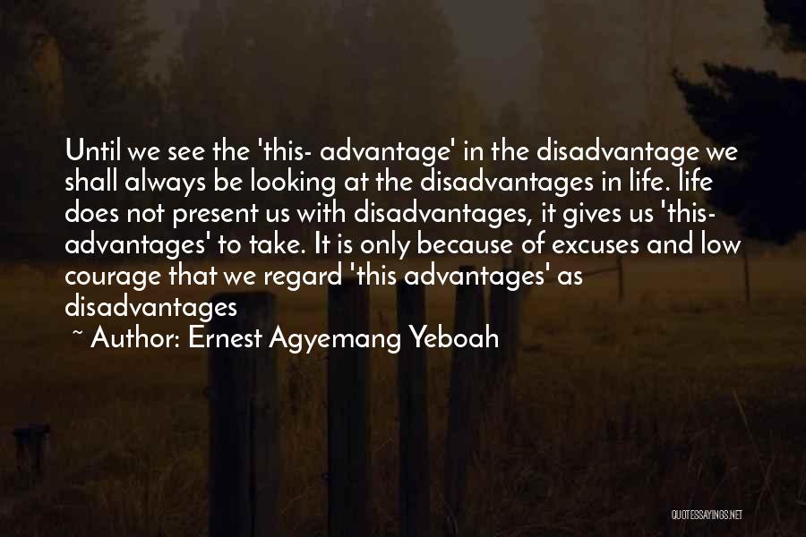 Advantage And Disadvantage Quotes By Ernest Agyemang Yeboah