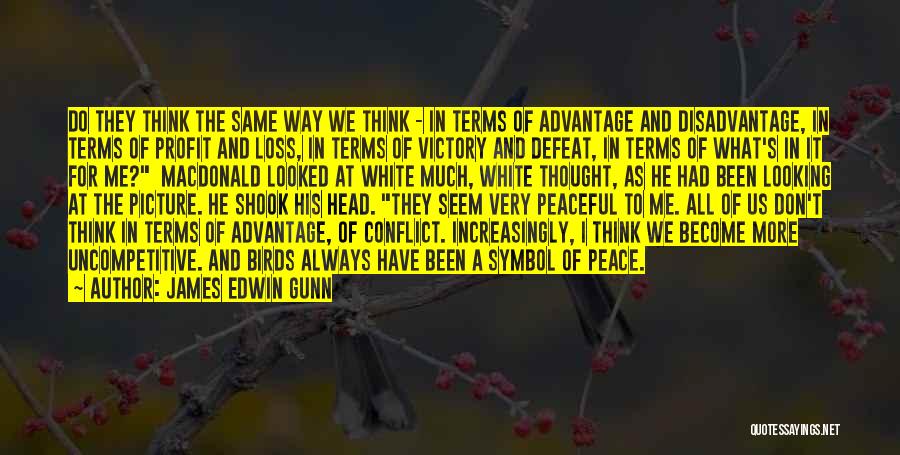 Advantage And Disadvantage Quotes By James Edwin Gunn