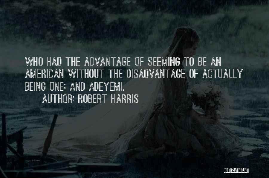 Advantage And Disadvantage Quotes By Robert Harris
