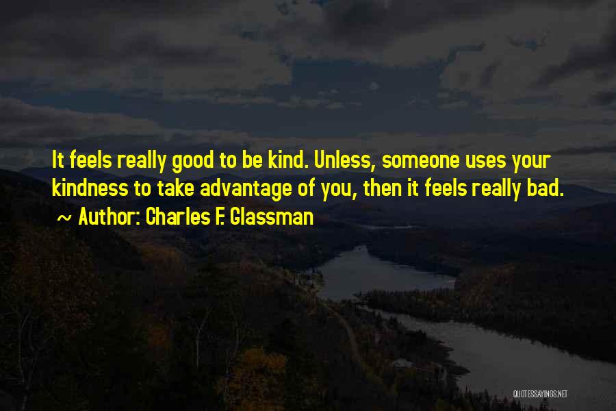 Advantage Of Kindness Quotes By Charles F. Glassman