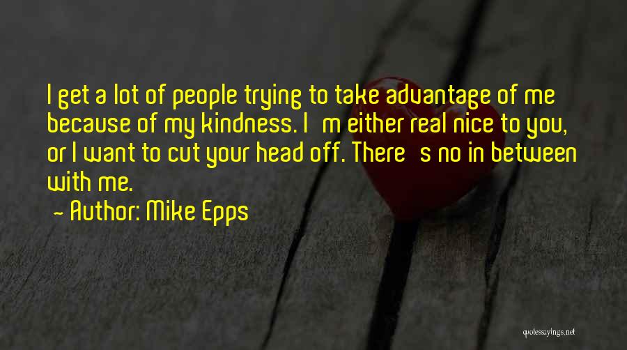 Advantage Of Kindness Quotes By Mike Epps