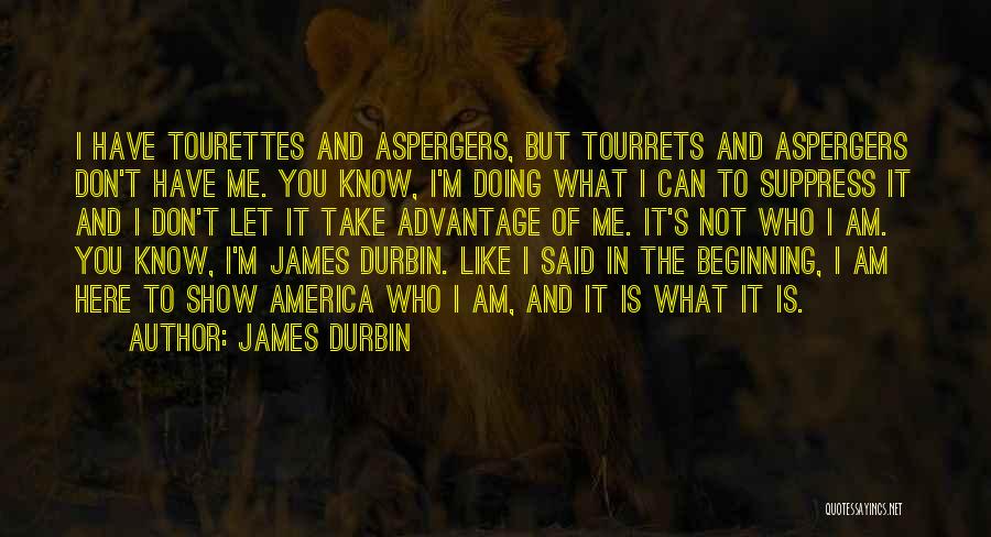 Advantage Of Me Quotes By James Durbin