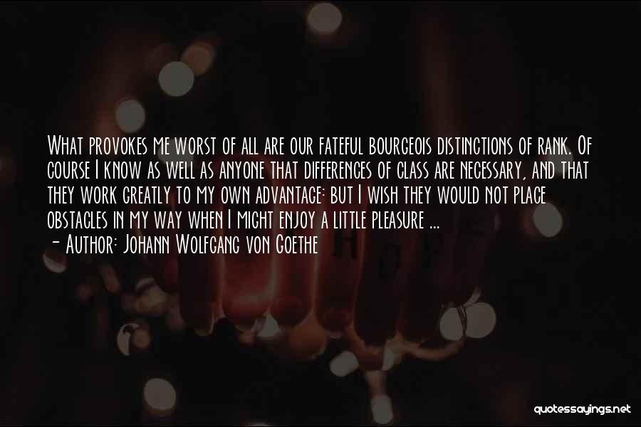 Advantage Of Me Quotes By Johann Wolfgang Von Goethe