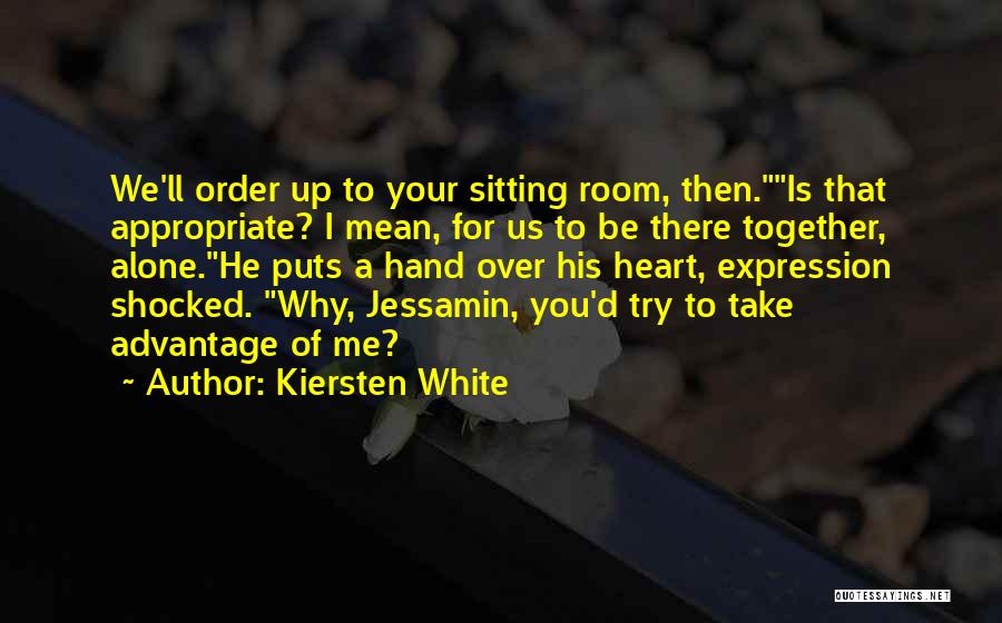 Advantage Of Me Quotes By Kiersten White