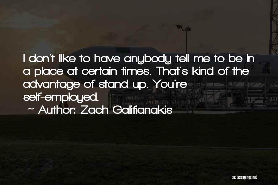 Advantage Of Me Quotes By Zach Galifianakis