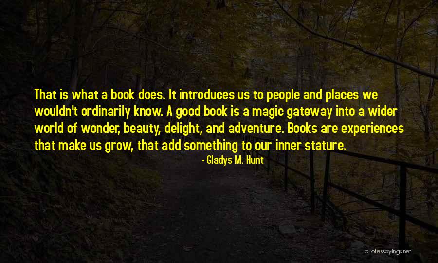 Adventure And Beauty Quotes By Gladys M. Hunt Adventure And Beauty Quotes By Gladys M. Hunt