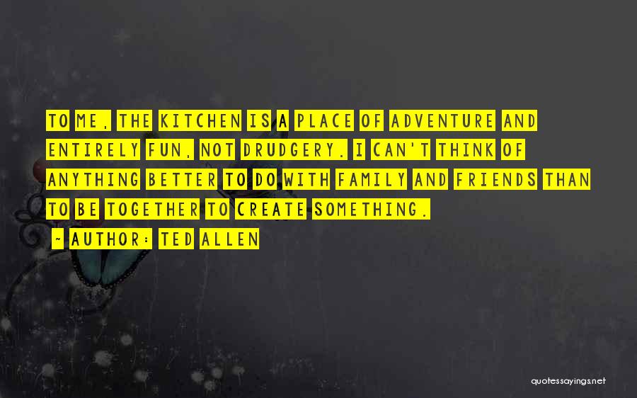 Adventure And Fun Quotes By Ted Allen