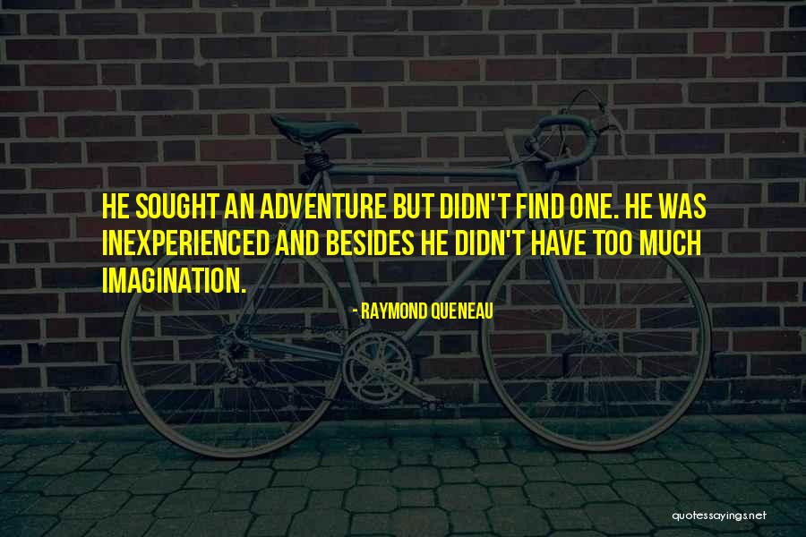 Adventure And Imagination Quotes By Raymond Queneau Adventure And Imagination Quotes By Raymond Queneau