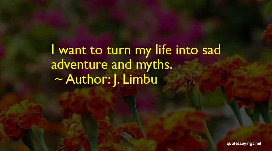 Adventure And Living Life Quotes By J. Limbu