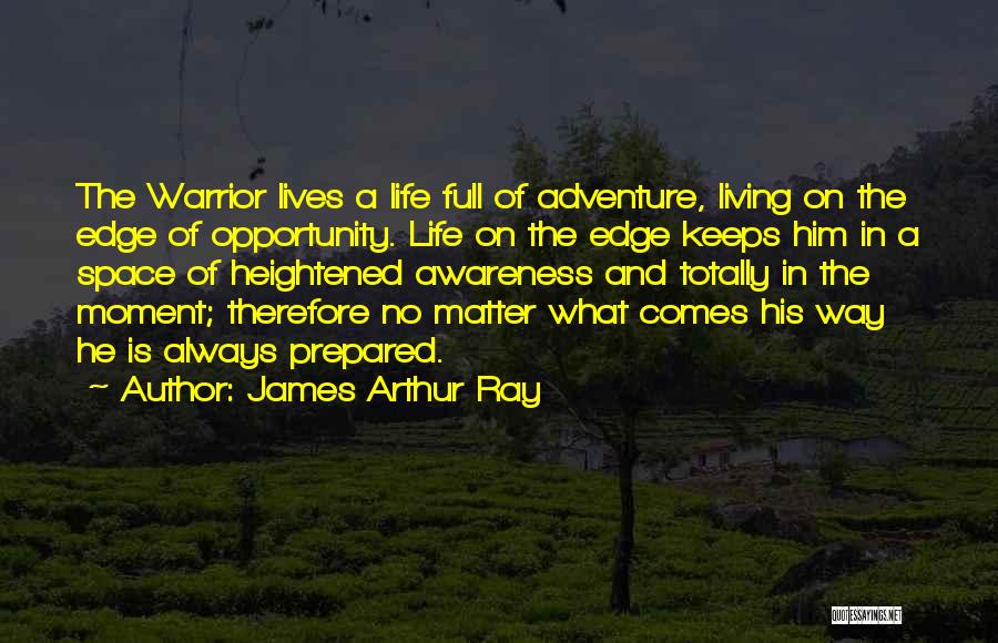 Adventure And Living Life Quotes By James Arthur Ray