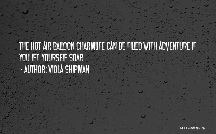 Adventure And Living Life Quotes By Viola Shipman