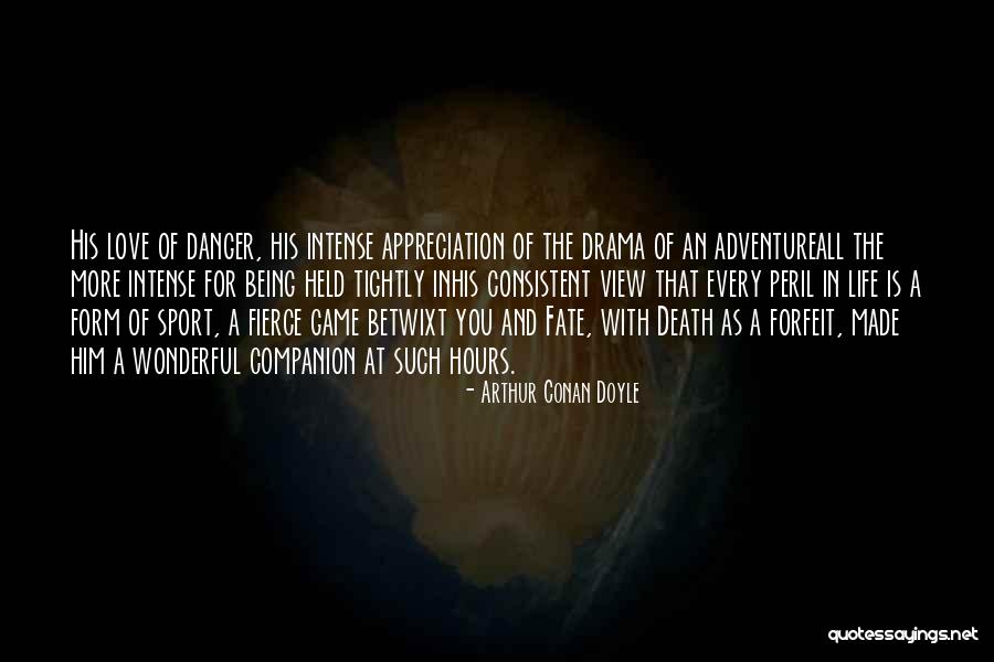 Adventure And Love Quotes By Arthur Conan Doyle