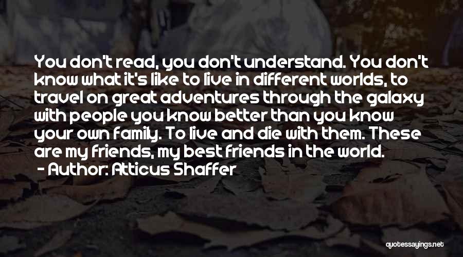 Adventure And Travel With Friends Quotes By Atticus Shaffer