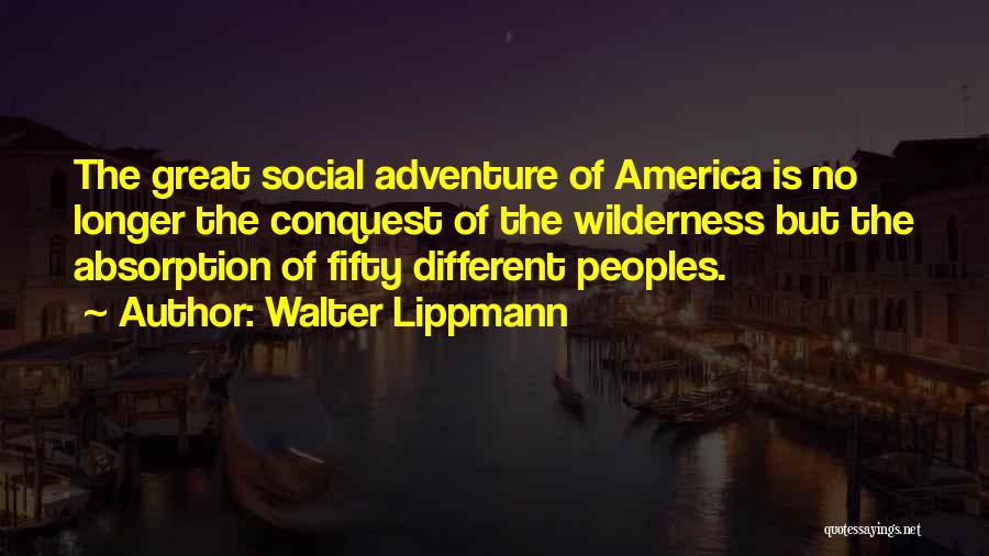 Adventure And Wilderness Quotes By Walter Lippmann