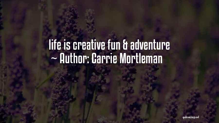 Adventure Funny Quotes By Carrie Mortleman