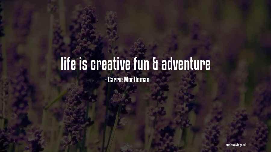 Adventure Funny Quotes By Carrie Mortleman