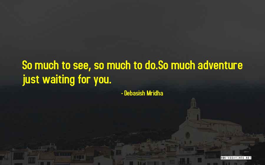 Adventure Happiness Quotes By Debasish Mridha Adventure Happiness Quotes By Debasish Mridha
