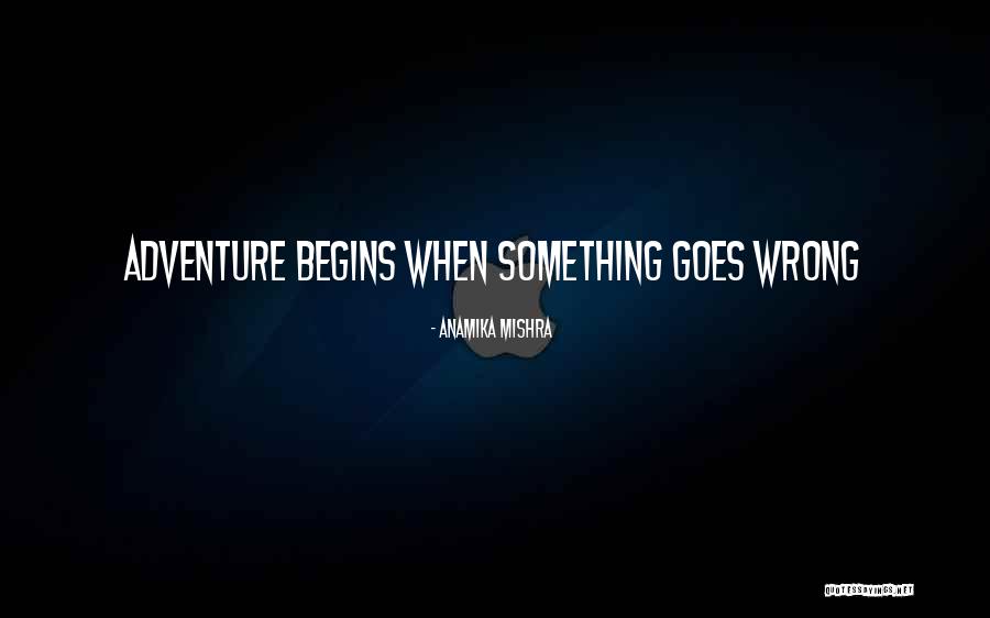 Adventure Inspirational Quotes By Anamika Mishra Adventure Inspirational Quotes By Anamika Mishra